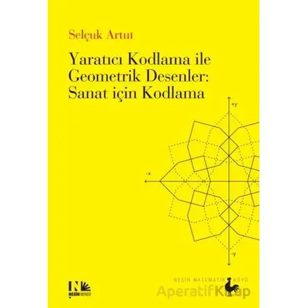 Yaratıcı Kodlama ile Geometrik Desenler : Sanat için Kodlama - Selçuk Artut - Nesin Yayınevi