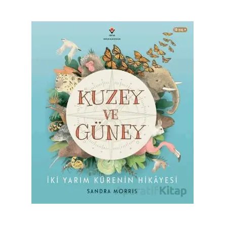 Kuzey ve Güney - İki Yarım Kürenin Hikâyesi - Sandra Morris - TÜBİTAK Yayınları