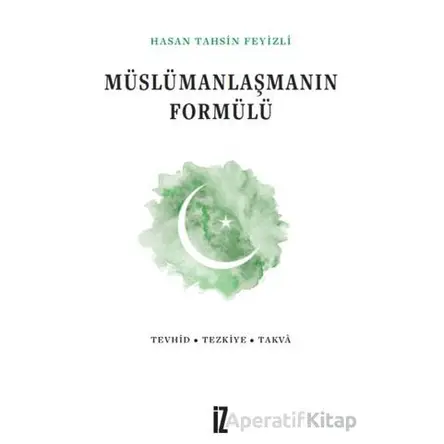 Müslümanlaşmanın Formülü - Hasan Tahsin Feyizli - İz Yayıncılık