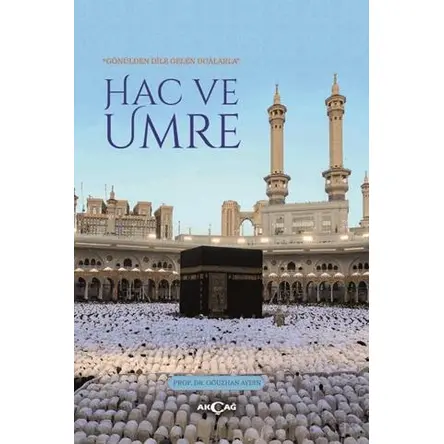 Gönülden Dile Gelen Dualarla Hac ve Umre - Oğuzhan Aydın - Akçağ Yayınları