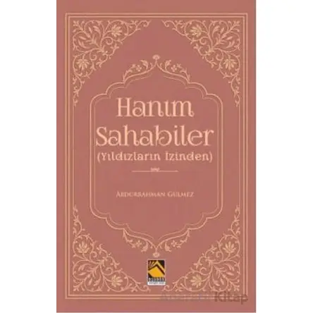 Hanım Sahabiler (Yıldızların İzinden) - Abdurrahman Gülmez - Buhara Yayınları