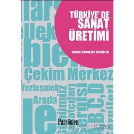Türkiye’de Sanat Üretimi - Solmaz Bunulday Hasgüler - Parşömen Yayınları