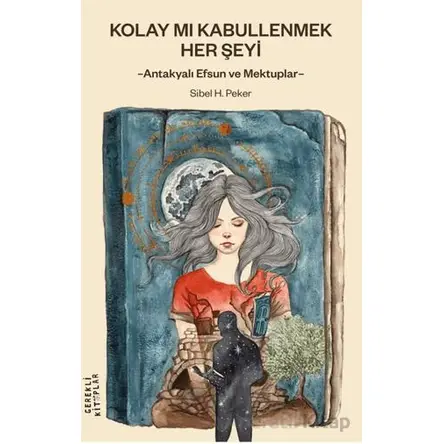 Kolay mı Kabullenmek Her Şeyi - Sibel H. Peker - Gerekli Kitaplar