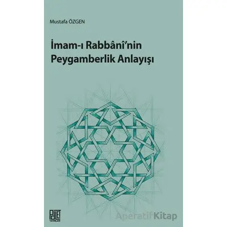 İmam-ı Rabbani’nin Peygamberlik Anlayışı - Mustafa Özgen - Palet Yayınları