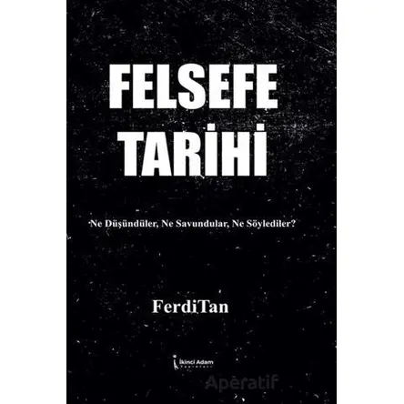 Felsefe Tarihi - FerdiTan - İkinci Adam Yayınları