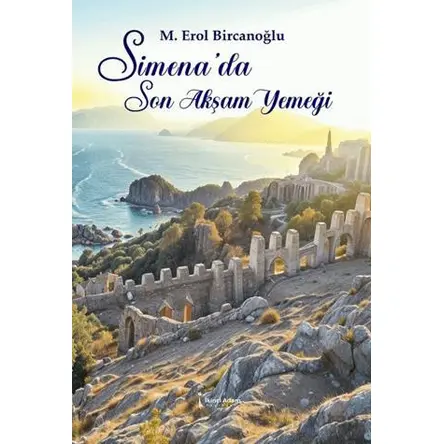 Simena’da Son Akşam Yemeği - Mustafa Erol Bircanoğlu - İkinci Adam Yayınları