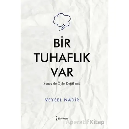 Bir Tuhaflık Var - Veysel Nadir - İkinci Adam Yayınları