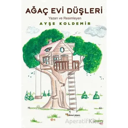 Ağaç Evi Düşleri - Ayşe Koldemir - İkinci Adam Yayınları
