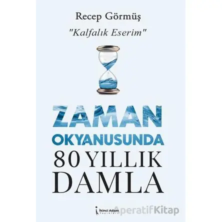 Zaman Okyanusunda 80 Yıllık Damla - Recep Görmüş - İkinci Adam Yayınları