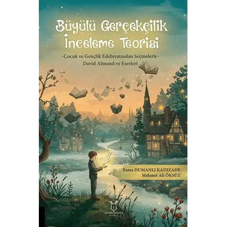 Büyülü Gerçekçilik İnceleme Teorisi - Mehmet Ali Öksüz - Akademisyen Kitabevi