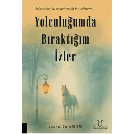 Yolculuğumda Bıraktığım İzler - Saniye Öztürk - Akademisyen Kitabevi
