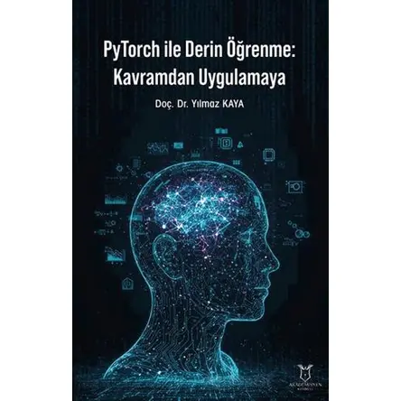 PyTorch ile Derin Öğrenme: Kavramdan Uygulamaya - Yılmaz Kaya - Akademisyen Kitabevi