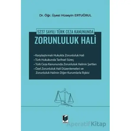 5237 Sayılı Türk Ceza Kanununda Zorunluluk Hali - Hüseyin Ertuğrul - Adalet Yayınevi