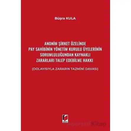 Anonim Şirket Özelinde Pay Sahibinin Yönetim Kurulu Üyelerinin Sorumluluğundan Kaynaklı Zararları Ta
