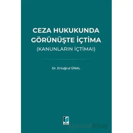 Ceza Hukukunda Görünüşte İçtima (Kanunların İçtimaı) - Ertuğrul Ünal - Adalet Yayınevi