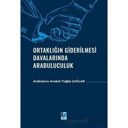 Ortaklığın Giderilmesi Davalarında Arabuluculuk - Tuğba Çağlar - Adalet Yayınevi