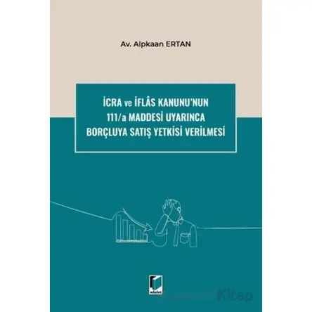İcra ve İflas Kanununun 111/a Maddesi Uyarınca Borçluya Satış Yetkisi Verilmesi