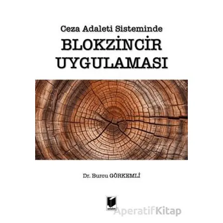 Ceza Adaleti Sisteminde Blokzincir Uygulaması - Burcu Görkemli - Adalet Yayınevi