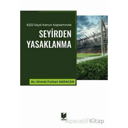 6222 Sayılı Kanun Kapsamında Seyirden Yasaklanma - Ahmet Furkan Karacan - Adalet Yayınevi