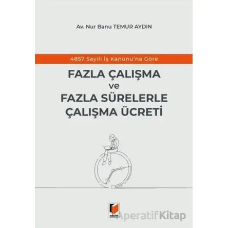 4857 Sayılı İş Kanununa Göre Fazla Çalışma ve Fazla Sürelerle Çalışma Ücreti