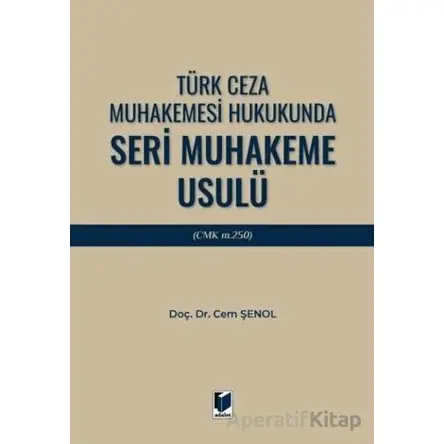 Türk Ceza Muhakemesi Hukukunda Seri Muhakeme Usulü (CMK m. 250) - Cem Şenol - Adalet Yayınevi