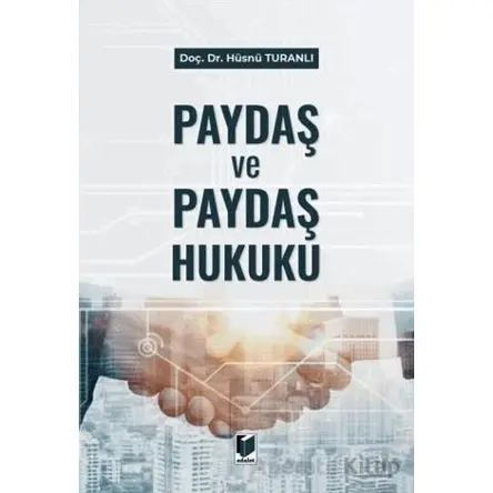 Paydaş ve Paydaş Hukuku - Hüsnü Turanlı - Adalet Yayınevi