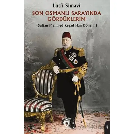 Son Osmanlı Sarayında Gördüklerim - Lütfi Simavi - Dorlion Yayınları