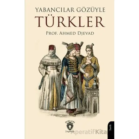 Yabancılar Gözüyle Türkler - Ahmed Djevad - Dorlion Yayınları