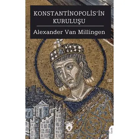 Konstantinopolis’in Kuruluşu - Alexander Van Millingen - Dorlion Yayınları