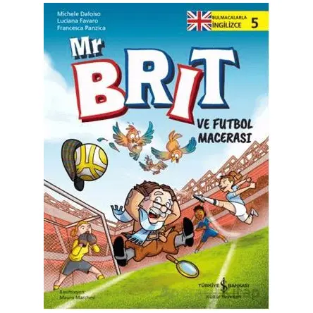 Mr Brit ve Futbol Macerası - Michele Daloiso - İş Bankası Kültür Yayınları