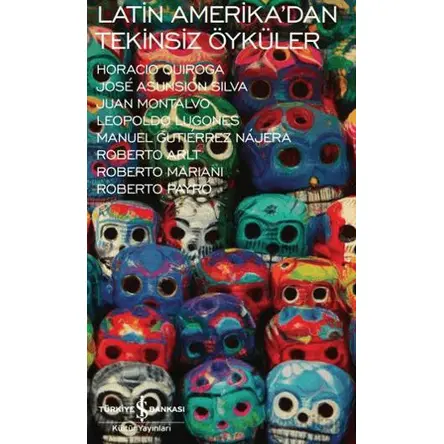 Latin Amerikadan Tekinsiz Öyküler - Kollektif - İş Bankası Kültür Yayınları