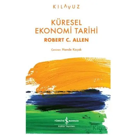 Küresel Ekonomi Tarihi - Robert C. Allen - İş Bankası Kültür Yayınları