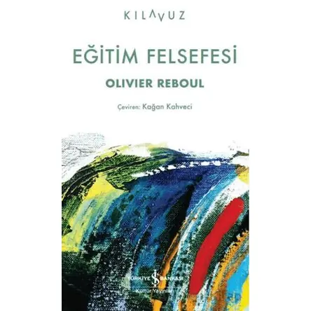 Eğitim Felsefesi - Olivier Reboul - İş Bankası Kültür Yayınları