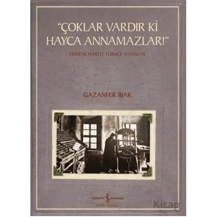 “Çoklar Vardır Ki Hayca Annamazlar!” - Ermeni Harfli Türkçe Yayınlar