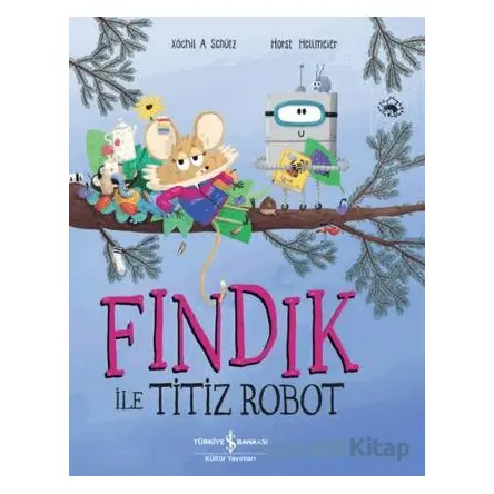 Fındık İle Titiz Robot - Xochil A. Schütz - İş Bankası Kültür Yayınları