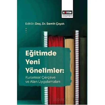 Eğitimde Yeni Yönelimler: Kuramsal Çerçeve Ve Alan Uygulamaları