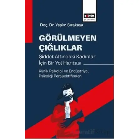 Görülmeyen Çığlıklar - Yeşim Sırakaya - Eğitim Yayınevi - Bilimsel Eserler