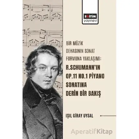 Bir Müzik Dehasının Sonat Formuna Yaklaşımı: R. Schumann’ın Op.11 No.1 Piyano Sonatına Derin Bir Bak