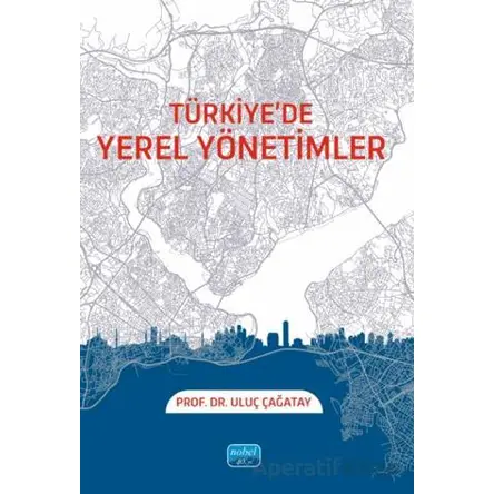 Türkiye’de Yerel Yönetimler - Uluç Çağatay - Nobel Akademik Yayıncılık