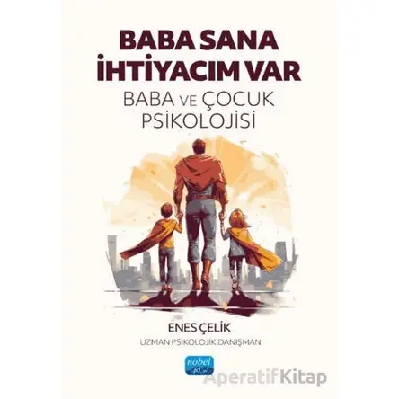 Baba Sana İhtiyacım Var - Enes Çelik - Nobel Akademik Yayıncılık