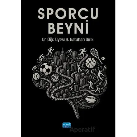 Sporcu Beyni - Batuhan Dirik - Nobel Akademik Yayıncılık