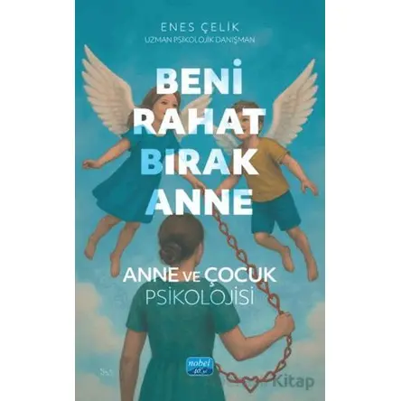 Beni Rahat Bırak Anne - Enes Çelik - Nobel Akademik Yayıncılık
