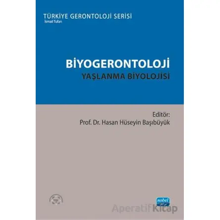 Biyogerontoloji - Yaşlanma Biyolojisi - Kolektif - Nobel Akademik Yayıncılık