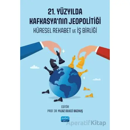 21. Yüzyılda Kafkasya’nın Jeopolitiği - Kolektif - Nobel Akademik Yayıncılık