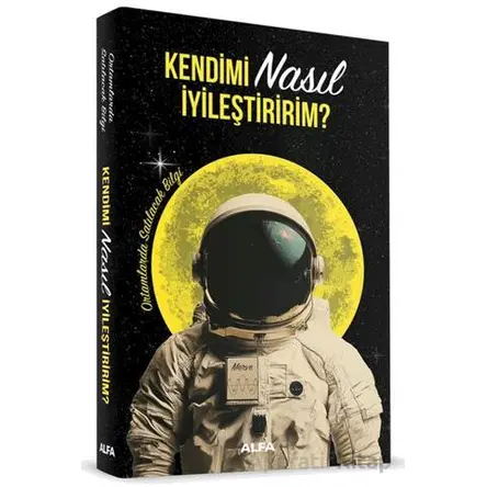 Kendimi Nasıl İyileştiririm? - Kolektif - Alfa Yayınları