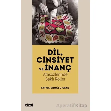 Dil, Cinsiyet ve İnanç - Fatma Eroğlu Genç - Çizgi Kitabevi Yayınları