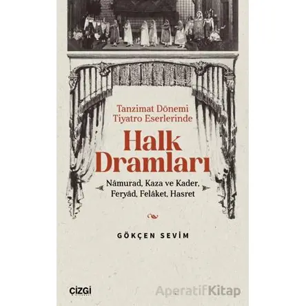 Tanzimat Dönemi Tiyatro Eserlerinde Halk Dramları - Gökçen Sevim - Çizgi Kitabevi Yayınları