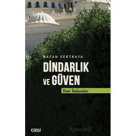 Dindarlık ve Güven - Nazan Sertkaya - Çizgi Kitabevi Yayınları