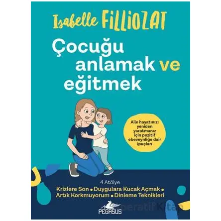 Çocuğu Anlamak ve Eğitmek - Isabelle Filliozat - Pegasus Yayınları