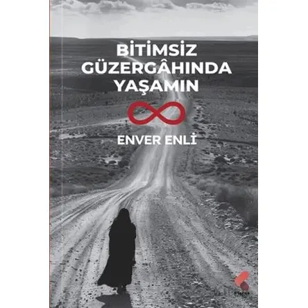 Bitimsiz Güzergahında Yaşamın - Enver Enli - Klaros Yayınları